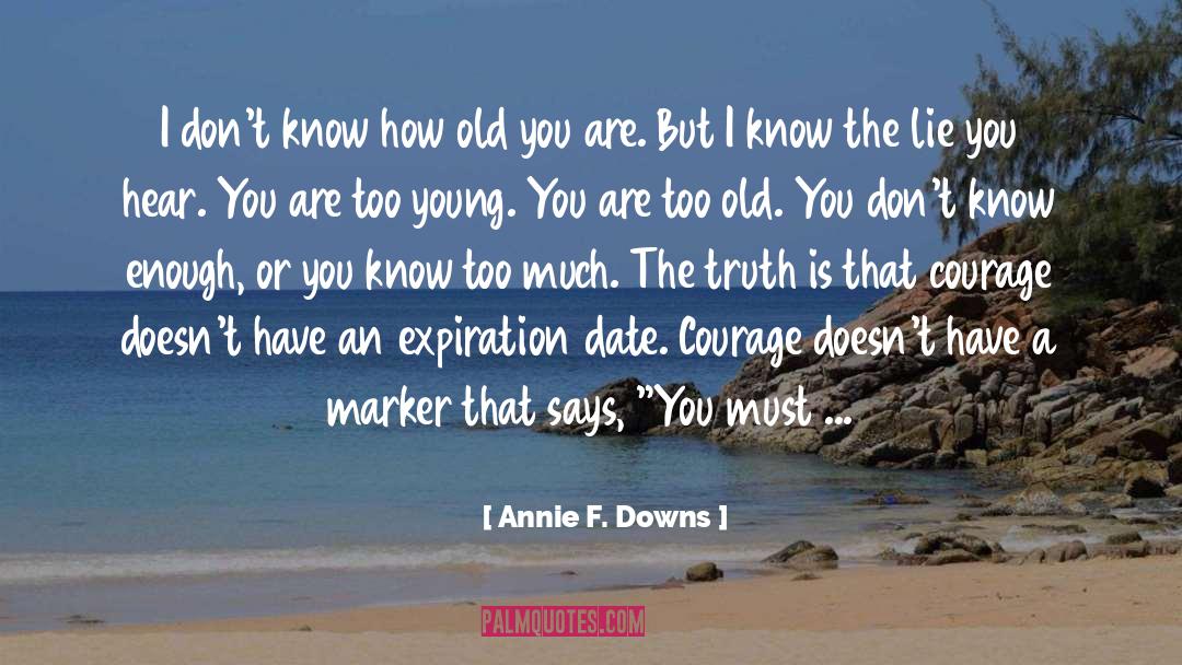 Annie F. Downs Quotes: I don't know how old