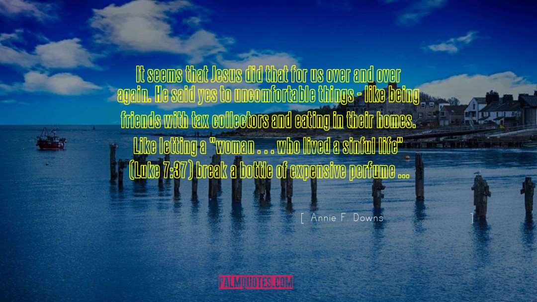 Annie F. Downs Quotes: It seems that Jesus did