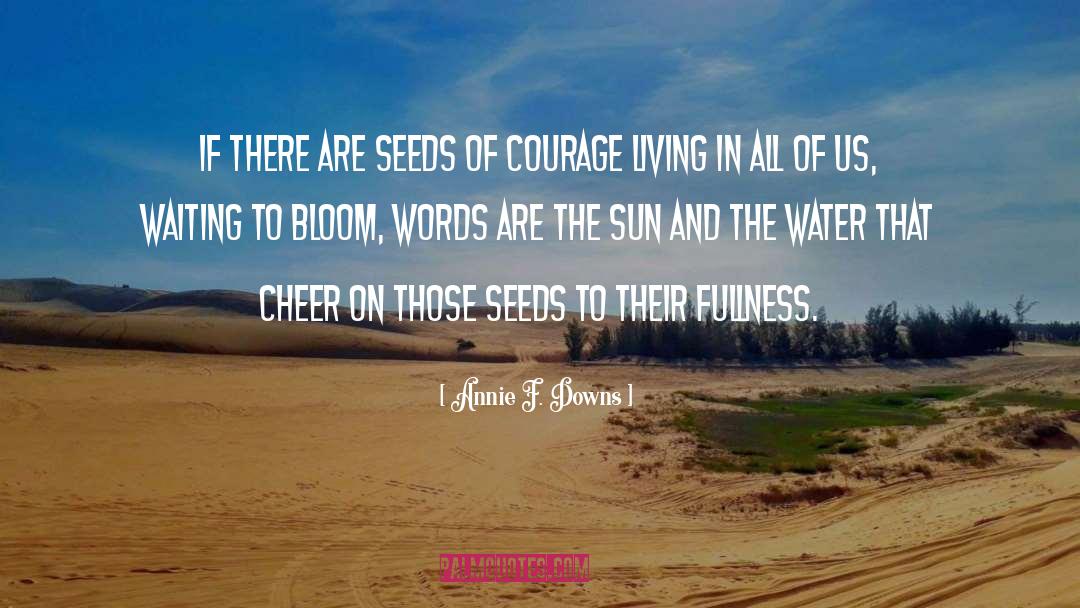 Annie F. Downs Quotes: If there are seeds of