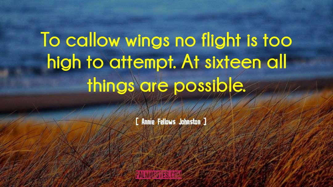 Annie Fellows Johnston Quotes: To callow wings no flight