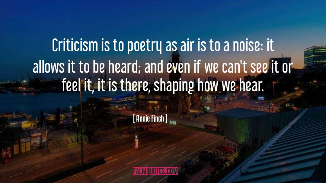 Annie Finch Quotes: Criticism is to poetry as