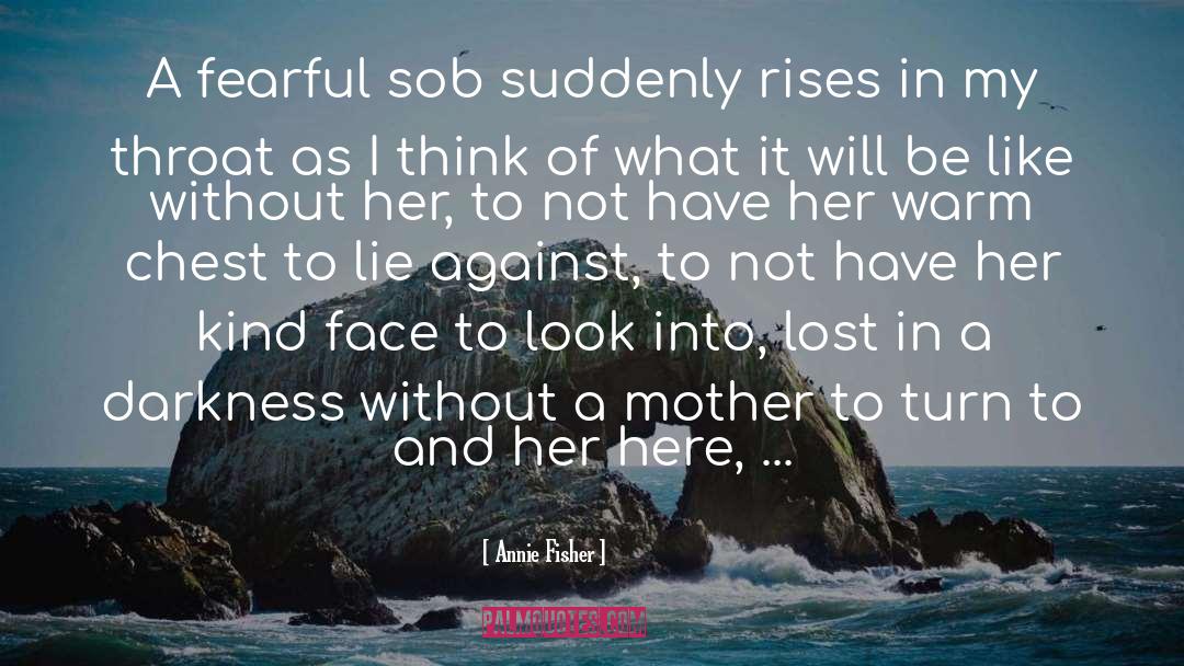 Annie Fisher Quotes: A fearful sob suddenly rises