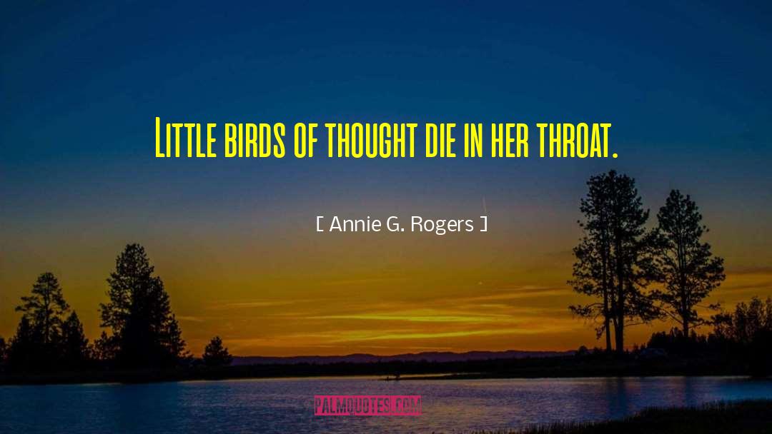Annie G. Rogers Quotes: Little birds of thought die