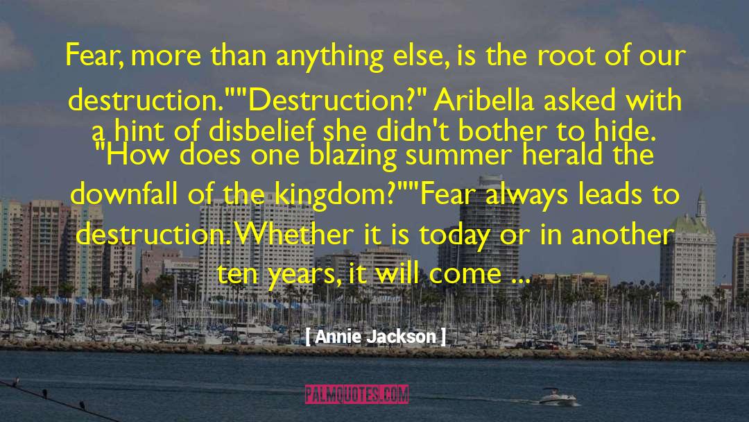 Annie Jackson Quotes: Fear, more than anything else,