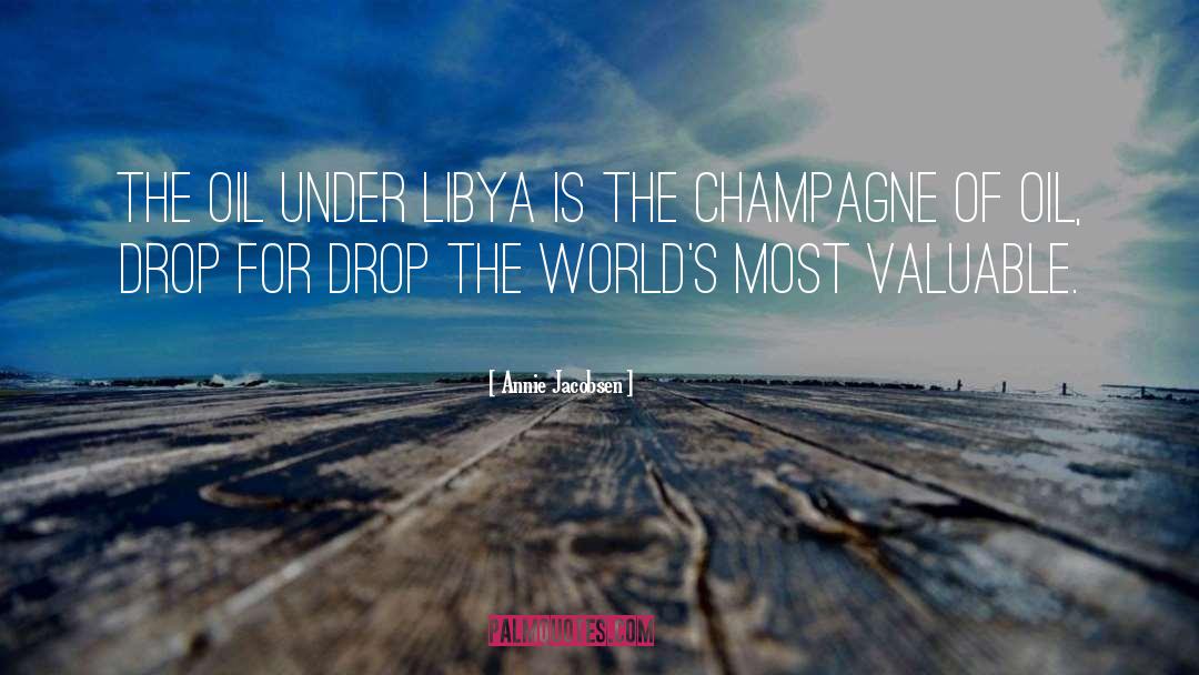 Annie Jacobsen Quotes: The oil under Libya is