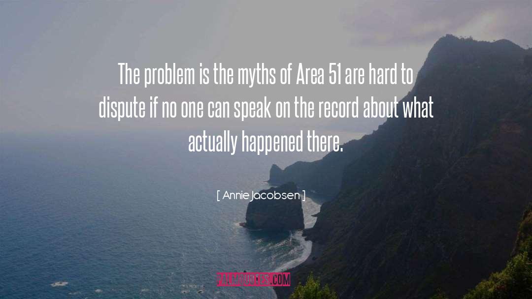 Annie Jacobsen Quotes: The problem is the myths