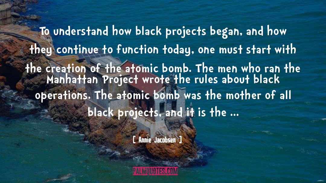 Annie Jacobsen Quotes: To understand how black projects