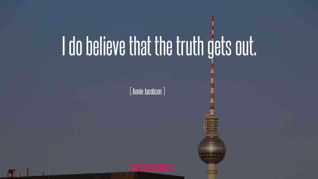 Annie Jacobsen Quotes: I do believe that the