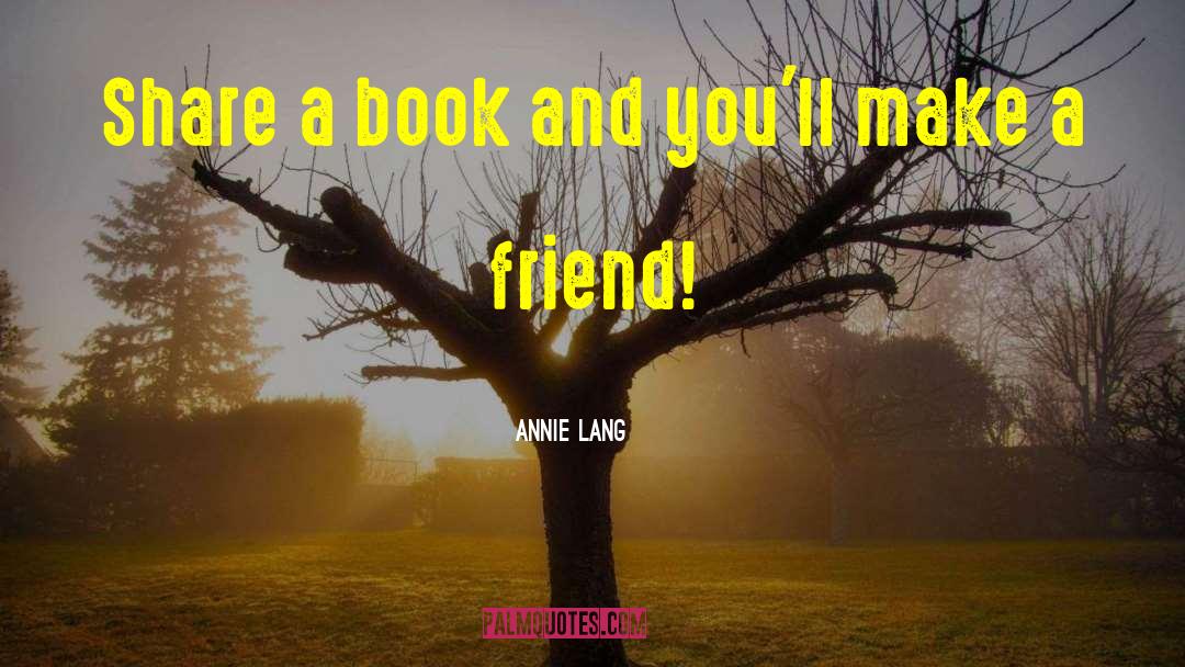 Annie Lang Quotes: Share a book and you'll