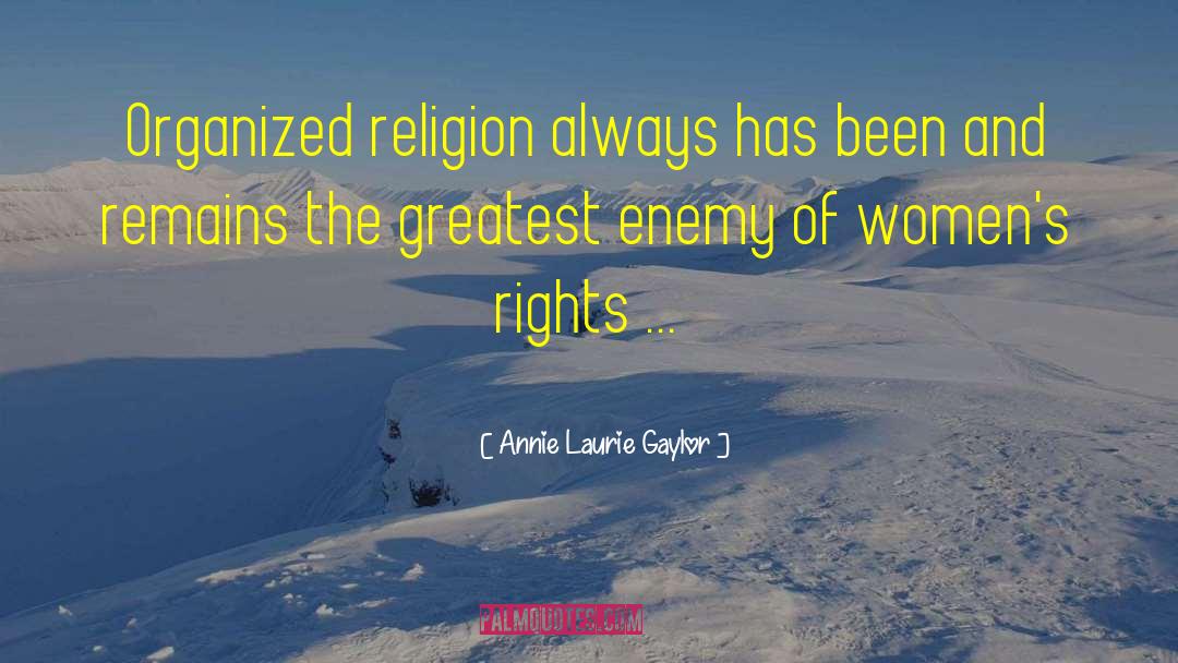 Annie Laurie Gaylor Quotes: Organized religion always has been