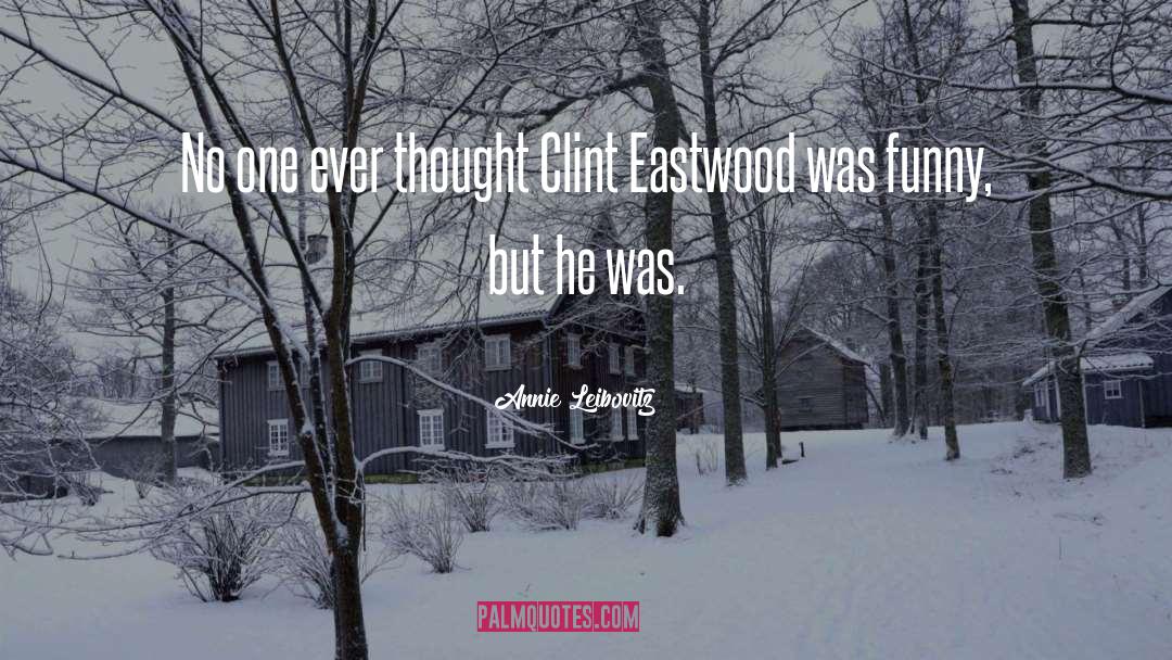 Annie Leibovitz Quotes: No one ever thought Clint