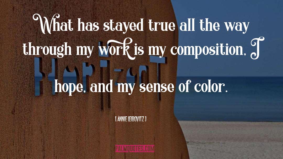 Annie Leibovitz Quotes: What has stayed true all