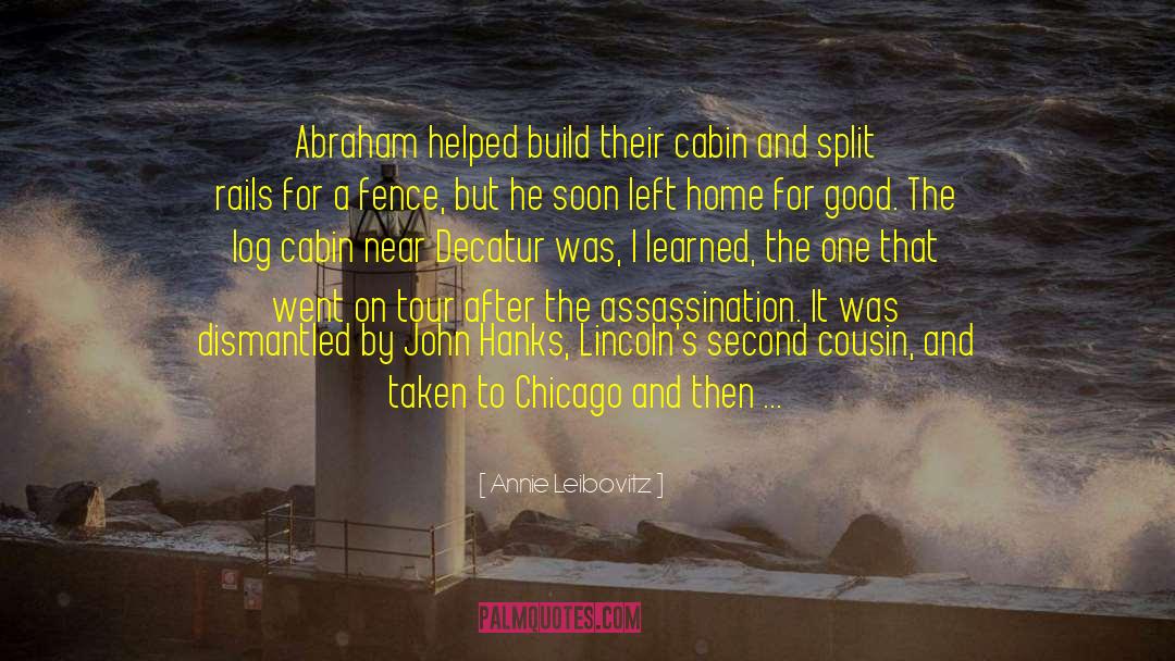 Annie Leibovitz Quotes: Abraham helped build their cabin