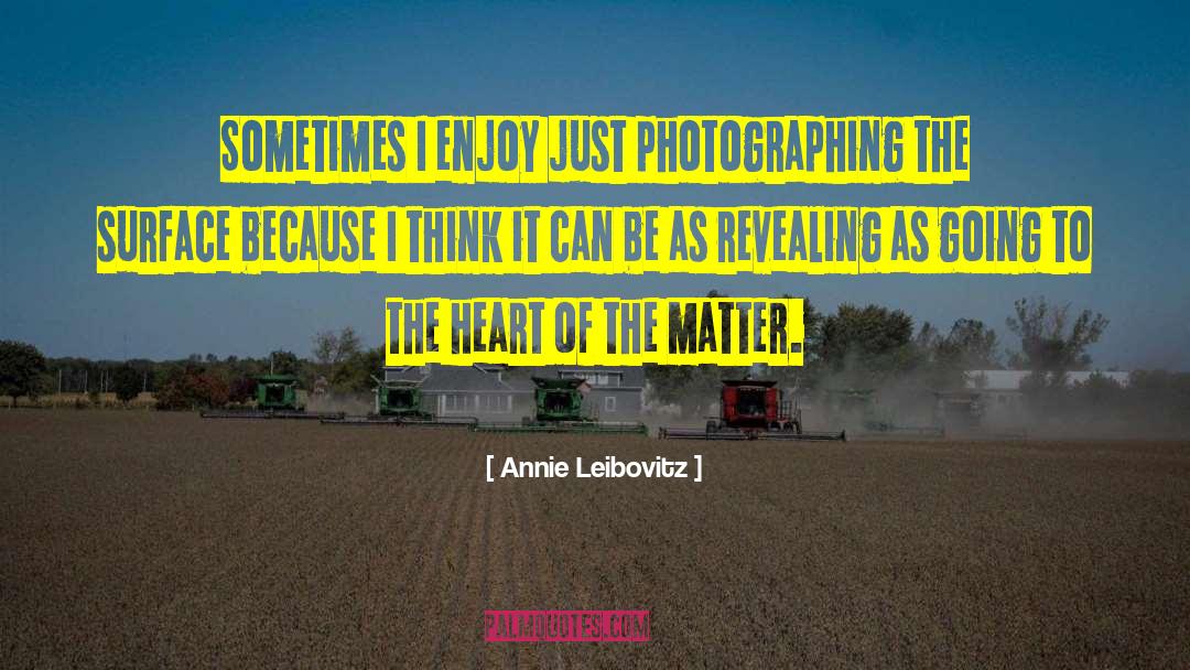 Annie Leibovitz Quotes: Sometimes I enjoy just photographing