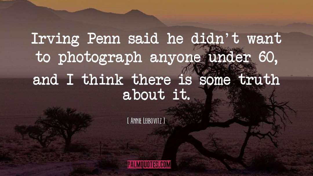 Annie Leibovitz Quotes: Irving Penn said he didn't