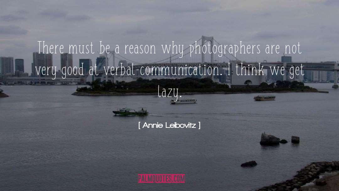 Annie Leibovitz Quotes: There must be a reason