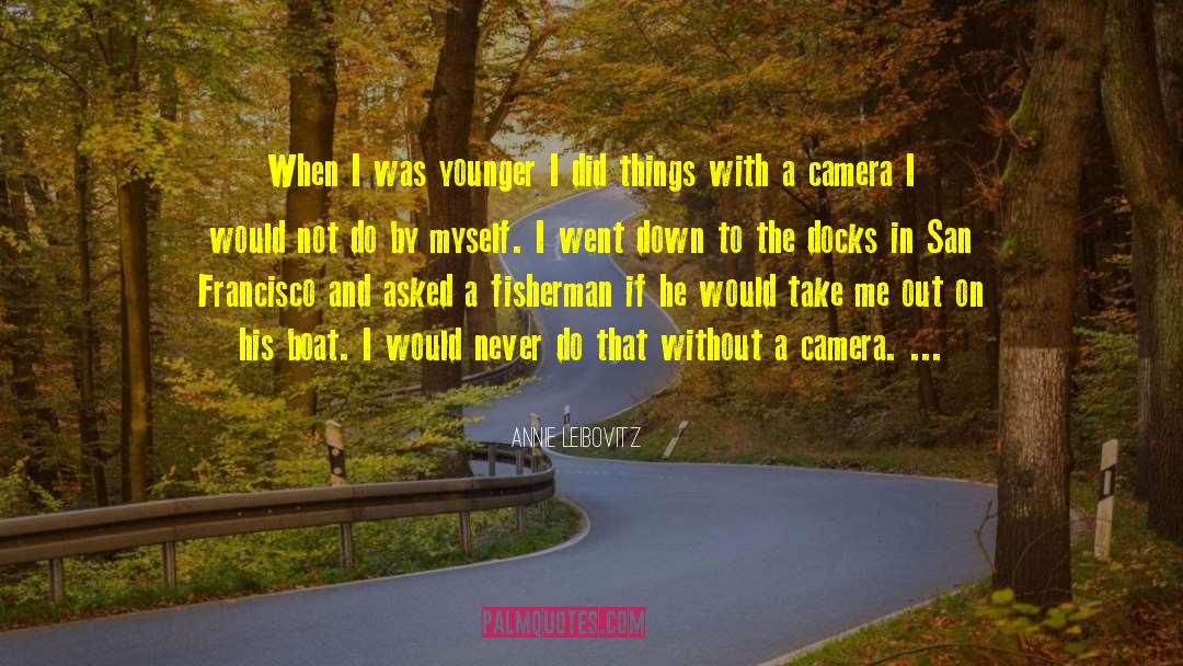 Annie Leibovitz Quotes: When I was younger I