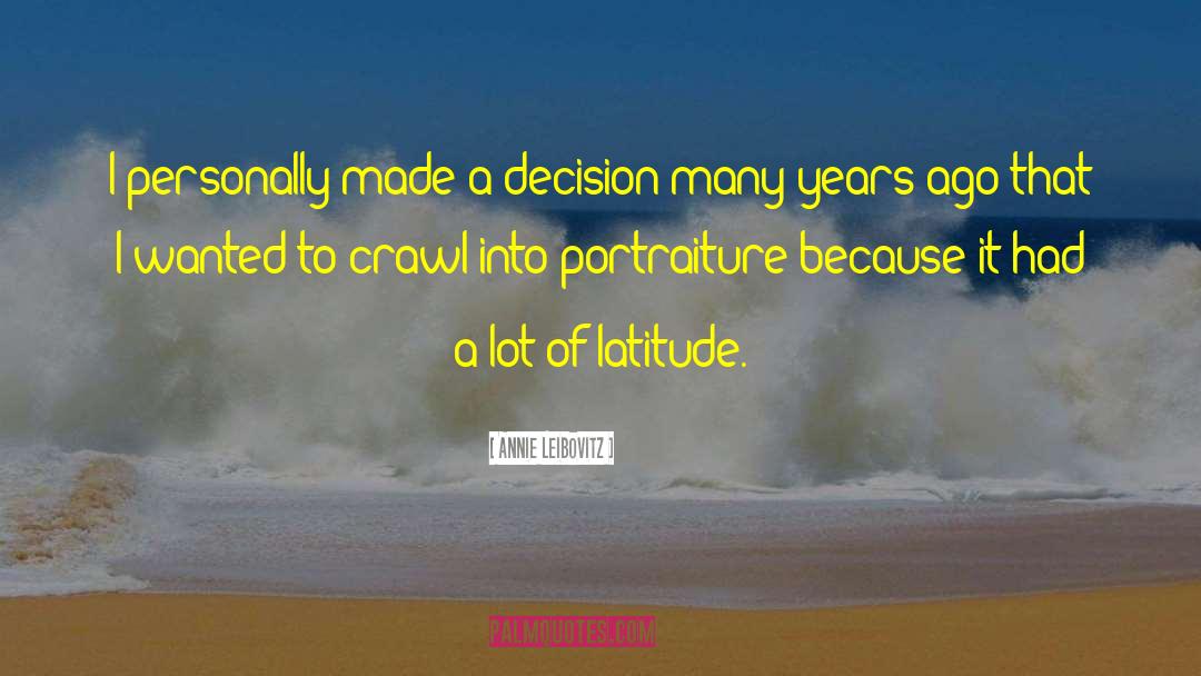 Annie Leibovitz Quotes: I personally made a decision