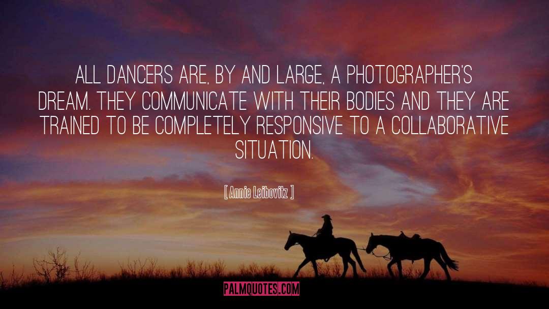 Annie Leibovitz Quotes: All dancers are, by and