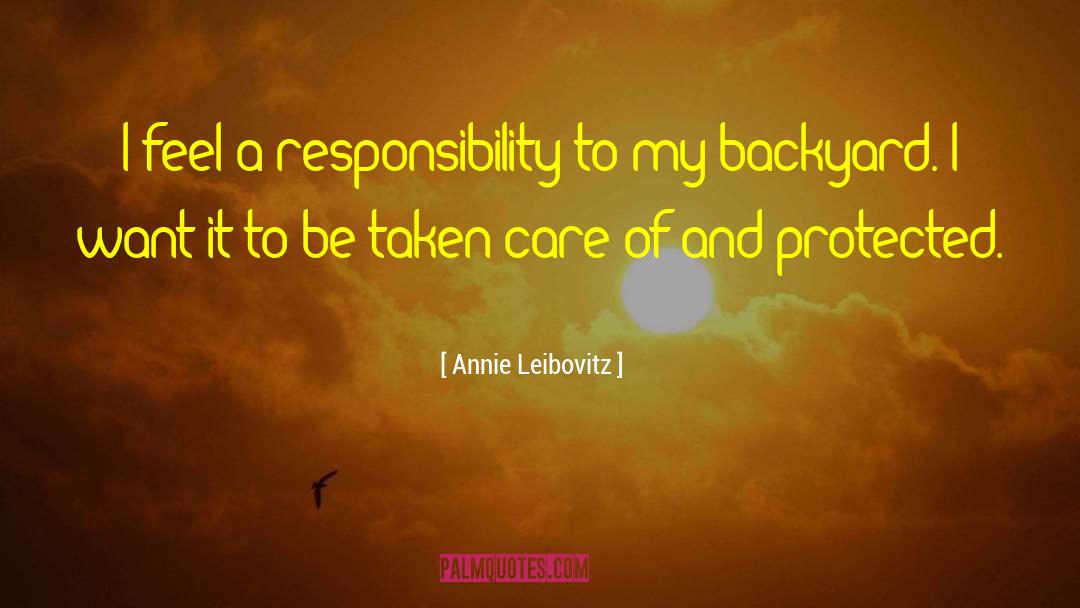 Annie Leibovitz Quotes: I feel a responsibility to