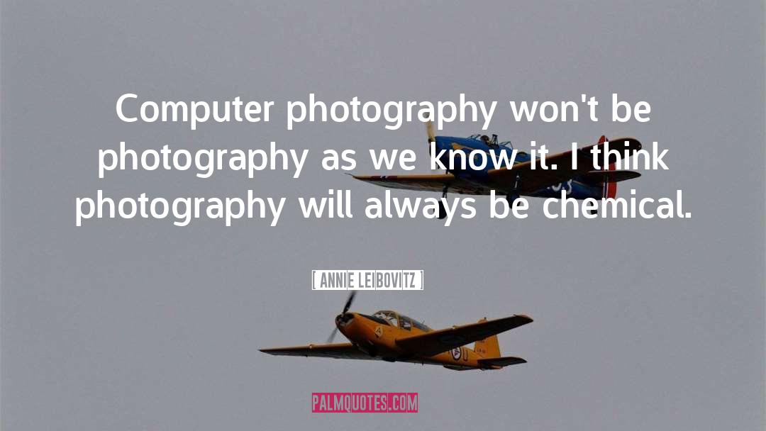 Annie Leibovitz Quotes: Computer photography won't be photography
