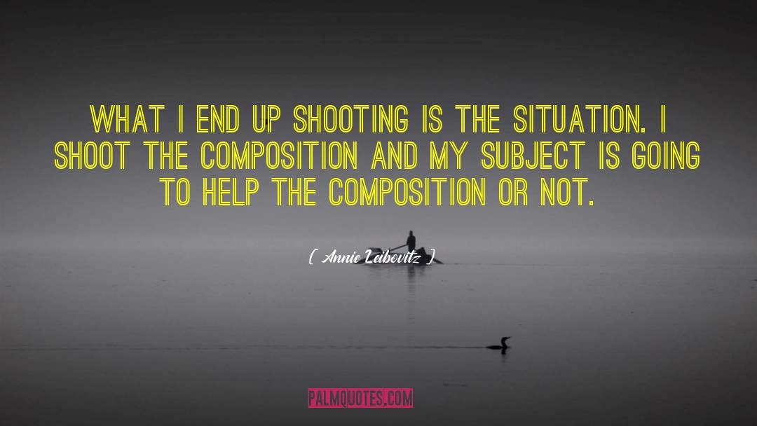 Annie Leibovitz Quotes: What I end up shooting