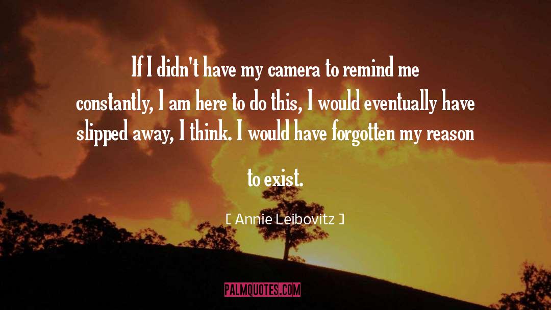 Annie Leibovitz Quotes: If I didn't have my