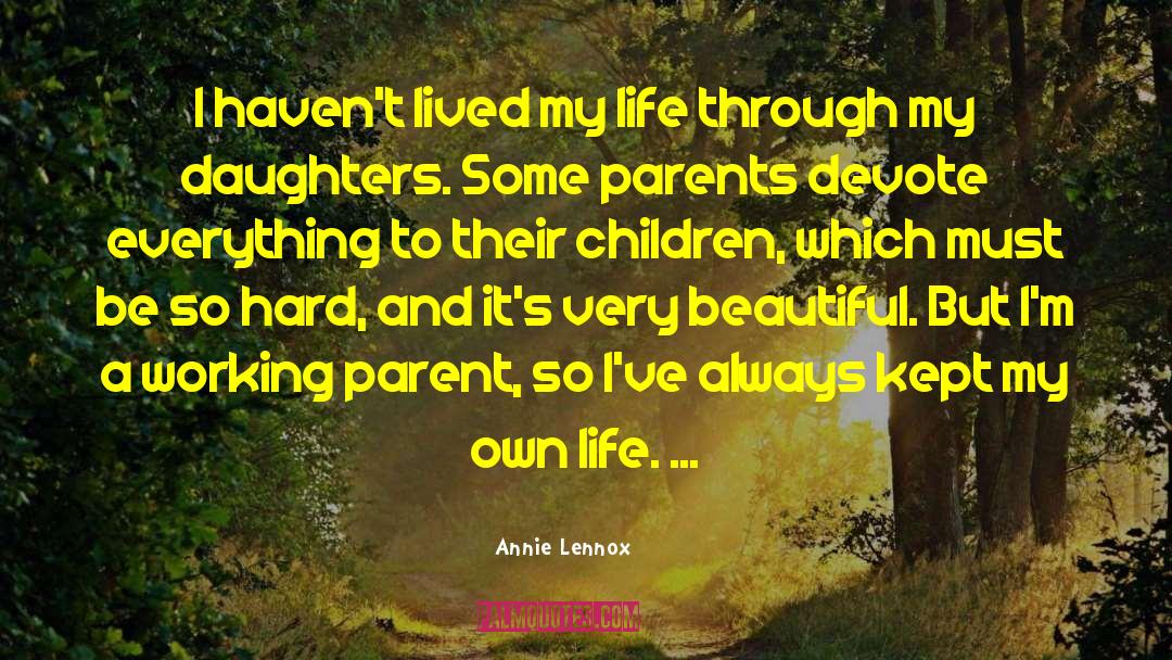 Annie Lennox Quotes: I haven't lived my life