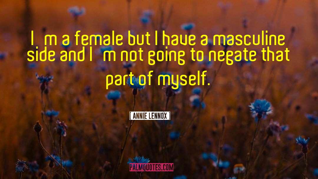 Annie Lennox Quotes: I'm a female but I