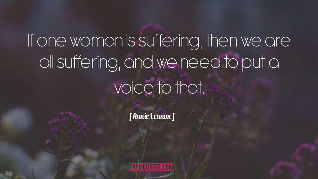 Annie Lennox Quotes: If one woman is suffering,