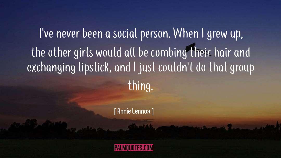 Annie Lennox Quotes: I've never been a social