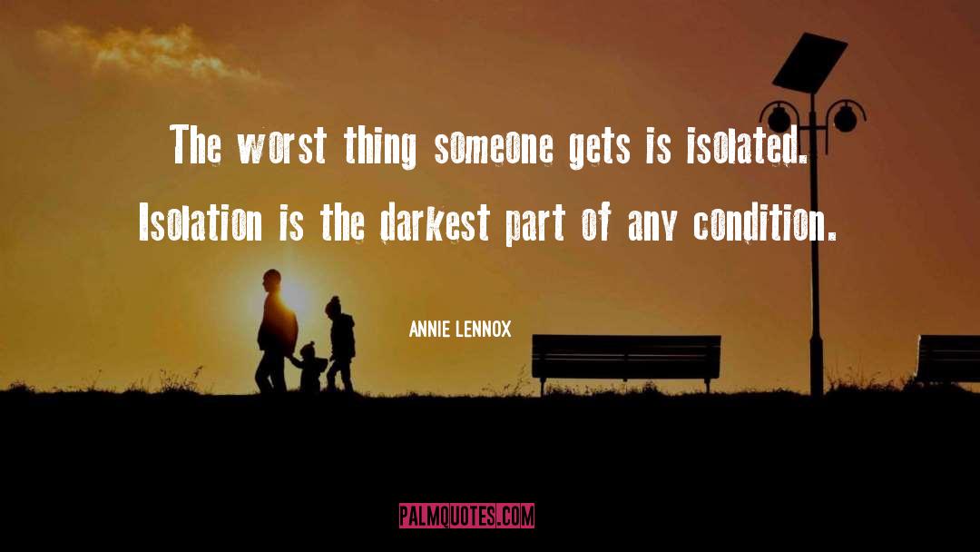Annie Lennox Quotes: The worst thing someone gets