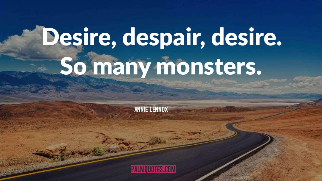 Annie Lennox Quotes: Desire, despair, desire. So many