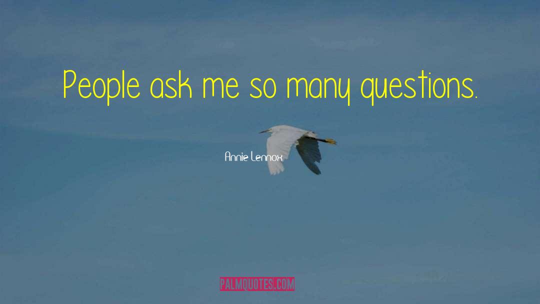 Annie Lennox Quotes: People ask me so many