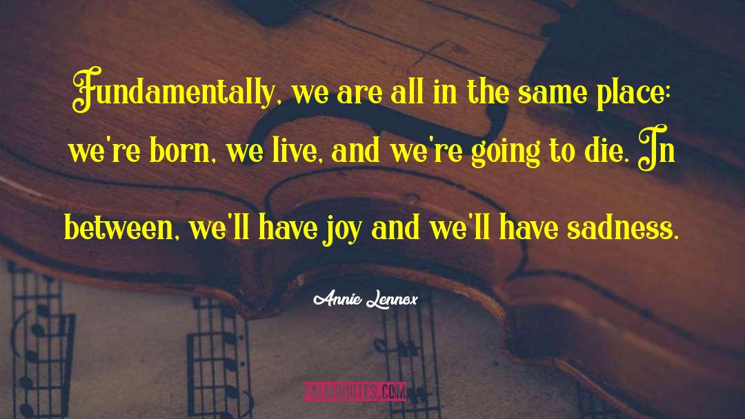 Annie Lennox Quotes: Fundamentally, we are all in