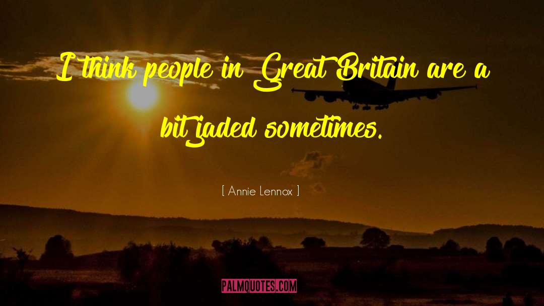 Annie Lennox Quotes: I think people in Great