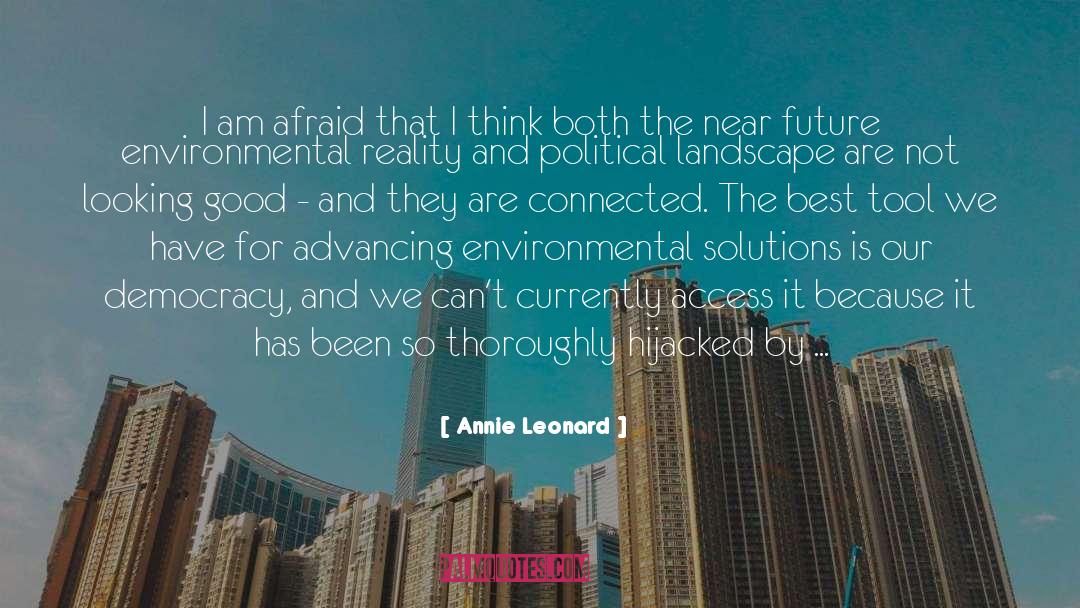 Annie Leonard Quotes: I am afraid that I