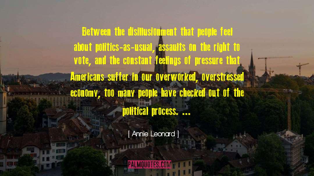 Annie Leonard Quotes: Between the disillusionment that people