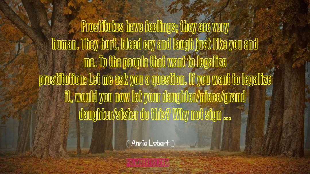 Annie Lobert Quotes: Prostitutes have feelings; they are