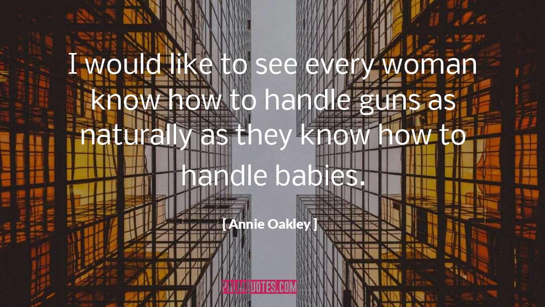 Annie Oakley Quotes: I would like to see