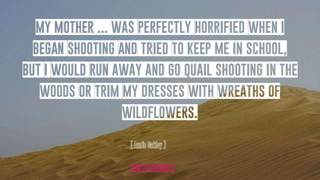 Annie Oakley Quotes: My mother ... was perfectly