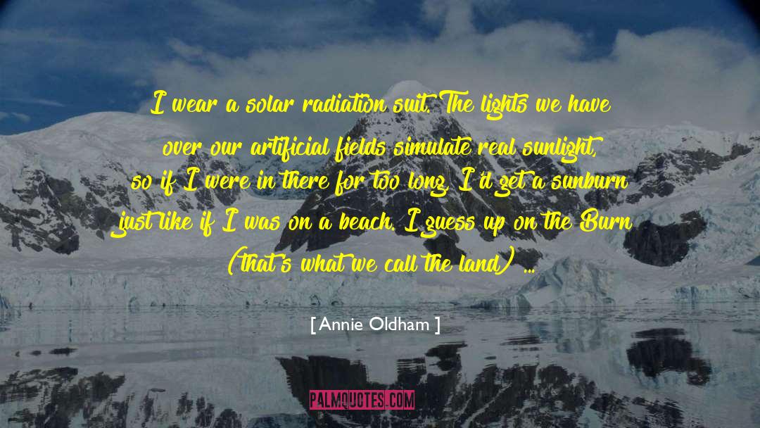 Annie Oldham Quotes: I wear a solar radiation