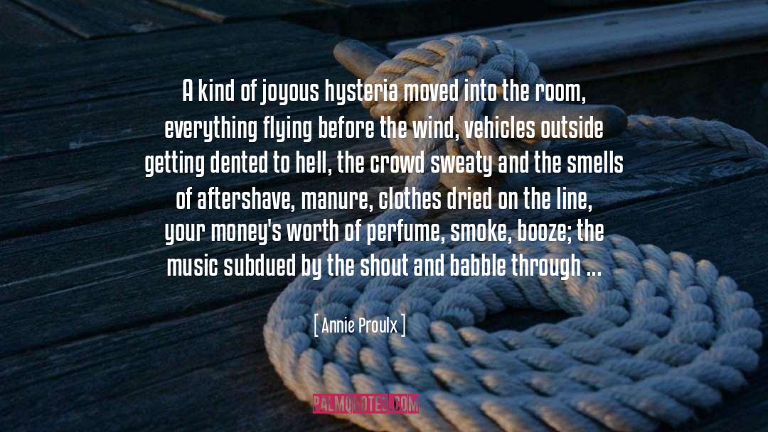 Annie Proulx Quotes: A kind of joyous hysteria