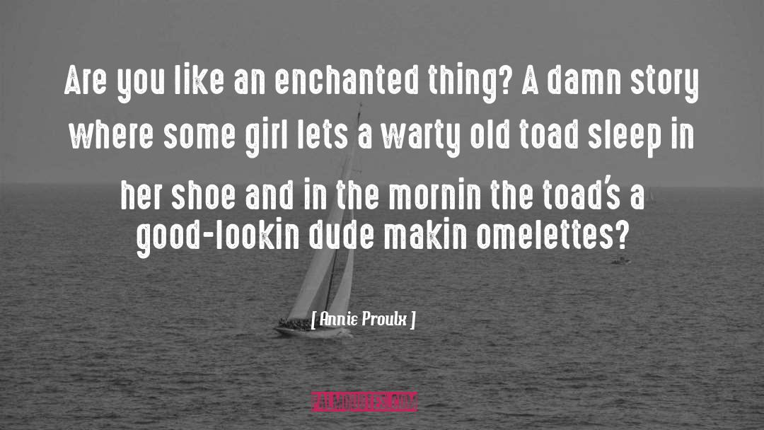 Annie Proulx Quotes: Are you like an enchanted