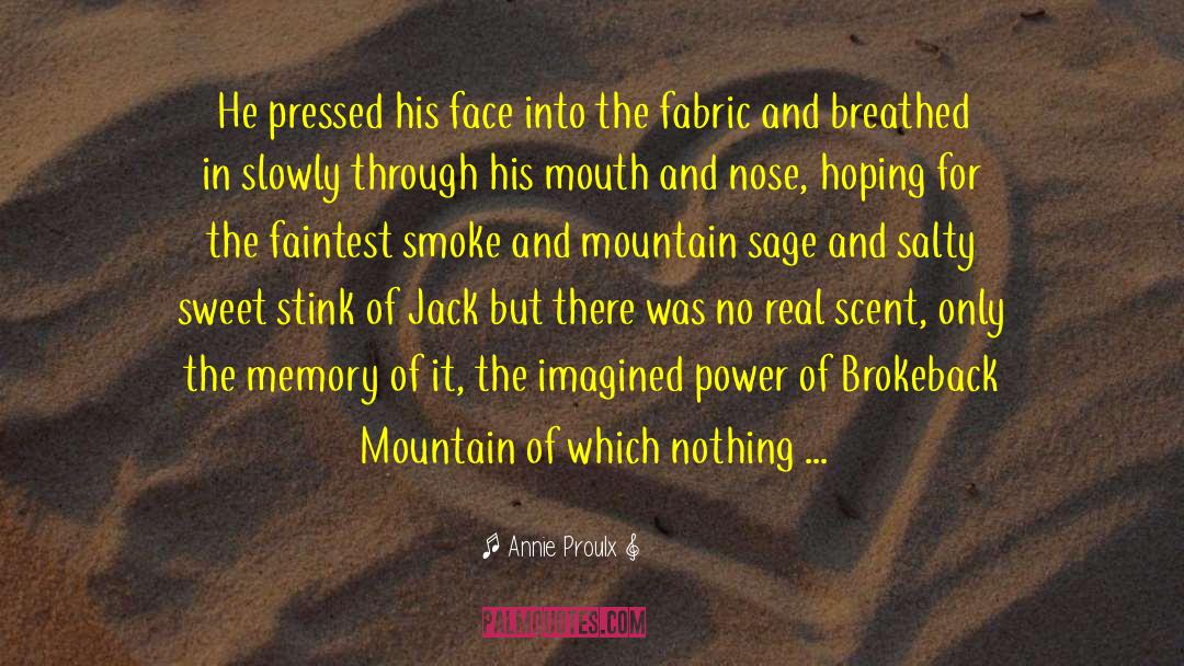 Annie Proulx Quotes: He pressed his face into
