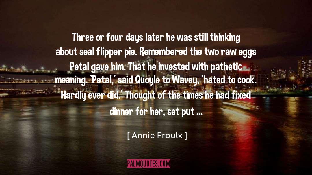 Annie Proulx Quotes: Three or four days later