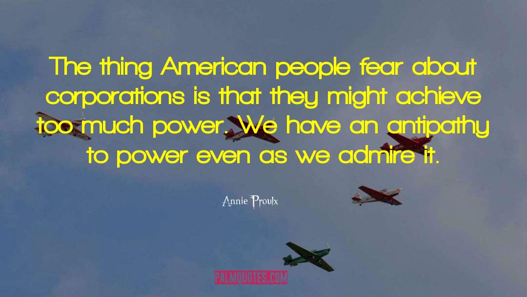 Annie Proulx Quotes: The thing American people fear