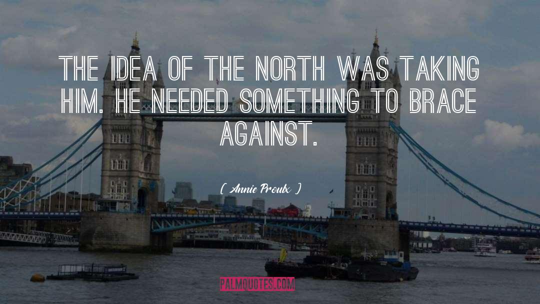 Annie Proulx Quotes: The idea of the North