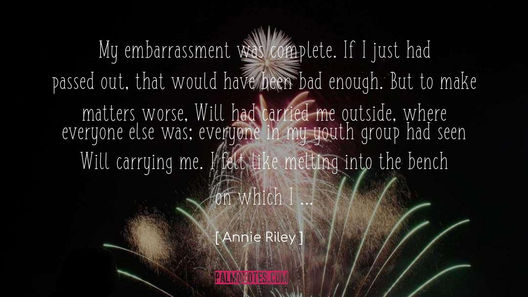 Annie Riley Quotes: My embarrassment was complete. If