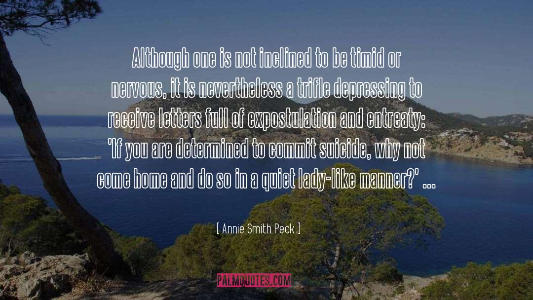 Annie Smith Peck Quotes: Although one is not inclined